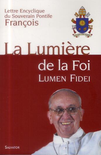 Couverture du livre « La lumière de la foi ; lumen fidei ; lettre encyclique du Souverain Pontife » de Pape Francois aux éditions Salvator