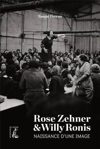 Couverture du livre « Rose Zehner et Willy Ronis, naissance d'une image » de Tangui Perron aux éditions Editions De L'atelier