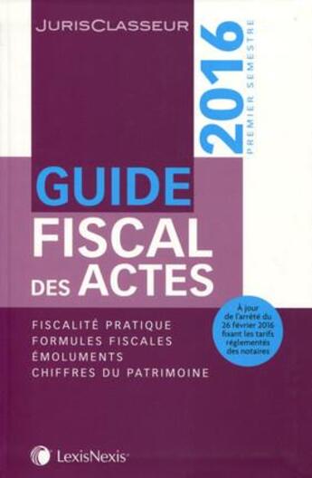 Couverture du livre « Guide fiscal des actes ; 1er semestre 2016 » de  aux éditions Lexisnexis