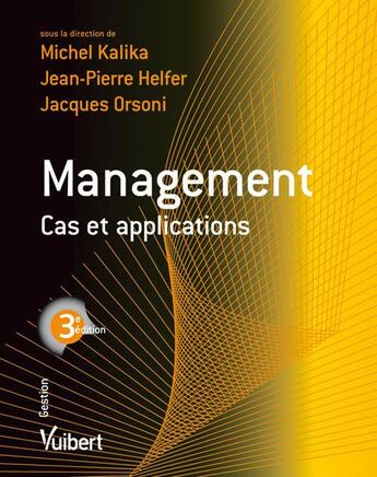 Couverture du livre « Management ; cas et applications (3e édition) » de Jean-Pierre Helfer et Jacques Orsoni et Michel Kalika aux éditions Vuibert