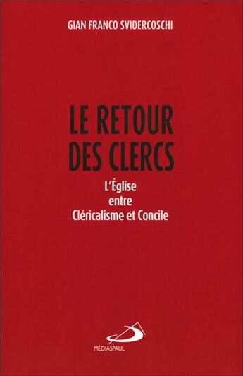 Couverture du livre « Le retour des clercs ; l'Eglise entre Cléricalisme et Concile » de Gian Franco Svidercoschi aux éditions Mediaspaul