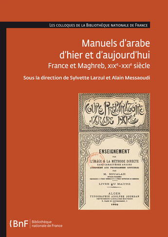 Couverture du livre « Manuels d'arabe d'hier et d'aujourd'hui. france et maghreb, 19e-21e siecle » de  aux éditions Editions De La Bibliotheque Nationale De France