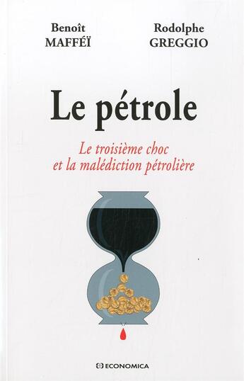 Couverture du livre « Le Petrole - Le Troisieme Choc Et La Malediction Petroliere » de Maffei Greggio aux éditions Economica