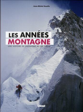 Couverture du livre « Les années montagne ; une histoire de l'alpinisme au XXe siècle » de Jean-Michel Asselin aux éditions Glenat