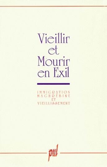 Couverture du livre « Vieillir et mourir en exil - immigration maghrebine et vieillissement » de  aux éditions Pu De Lyon