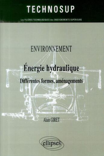 Couverture du livre « Environnement - energie hydraulique - differentes formes, amenagements (niveau b) » de Alain Giret aux éditions Ellipses