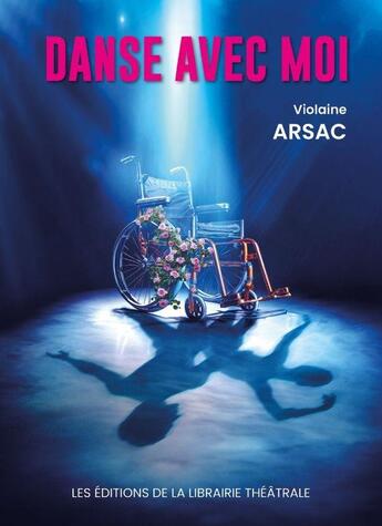 Couverture du livre « Danse avec moi » de Violaine Arsac aux éditions Librairie Theatrale