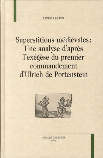 Couverture du livre « Superstitions médiévales ; une analyse d'après l'exégèse du premier commandement d'Ulrich de Pottenstein » de Emilie Lasson aux éditions Honore Champion