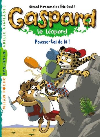 Couverture du livre « Gaspard le léopard t.7 ; pousse-toi de là ! » de Eric Gaste et Gerard Moncomble aux éditions Milan