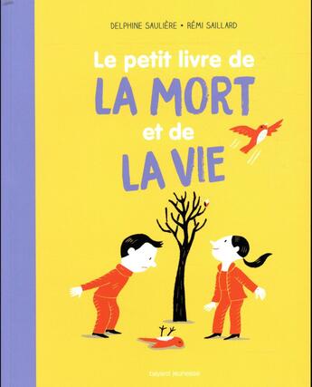 Couverture du livre « Le petit livre de la mort et de la vie » de Remi Saillard et Delphine Sauliere aux éditions Bayard Jeunesse