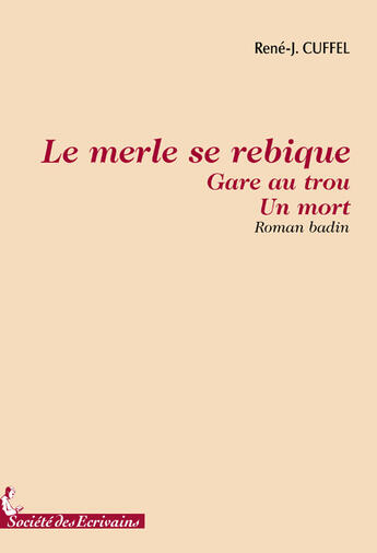 Couverture du livre « Le merle se rebique ; gare au trou ; un mort » de Cuffel Rene aux éditions Societe Des Ecrivains