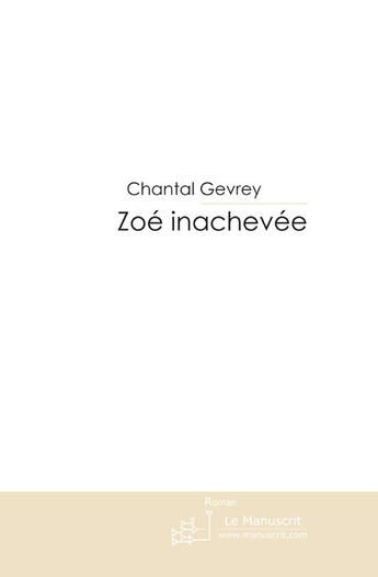 Couverture du livre « Zoé inachevée » de Gevrey Chantal aux éditions Le Manuscrit