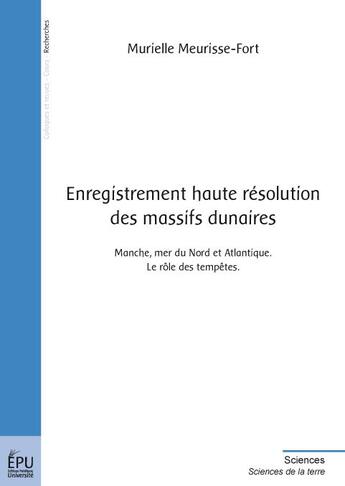 Couverture du livre « Enregistrement haute résolution des massifs dunaires ; Manche, mer du Nord et Atlantique ; le rôle des tempêtes » de Murie Meurisse-Fort aux éditions Publibook