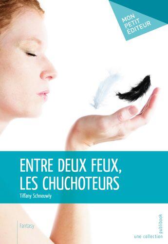 Couverture du livre « Entre deux feux, les chuchoteurs » de Tiffany Schneuwly aux éditions Publibook