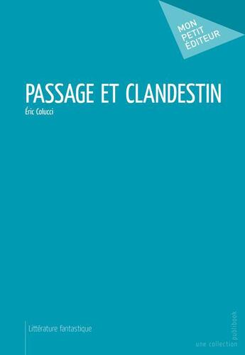 Couverture du livre « Passage et clandestin » de Eric Colucci aux éditions Publibook