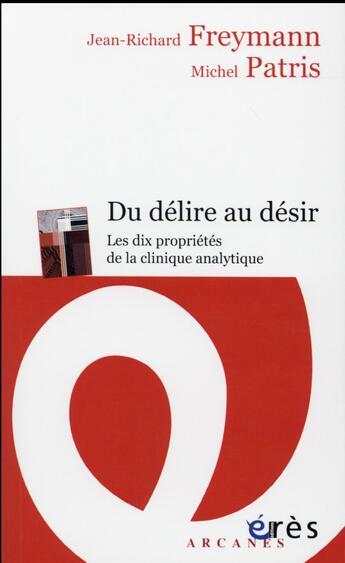 Couverture du livre « Du délire au désir ; les dix propriétés de la clinique analytique » de Jean-Richard Freymann et Michel Paris aux éditions Eres