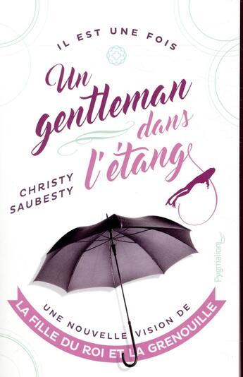 Couverture du livre « Il est une fois un gentleman dans l'étang ; une nouvelle vision de la fille du roi et la grenouille » de Christy Saubesty aux éditions Pygmalion