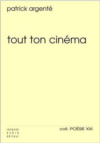 Couverture du livre « Tout ton cinéma » de Patrick Argente aux éditions Jacques Andre