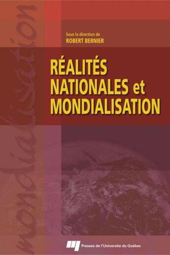 Couverture du livre « Réalités nationales et mondialisation » de Robert Bernier aux éditions Presses De L'universite Du Quebec