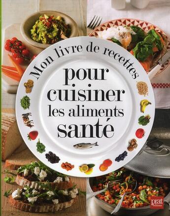 Couverture du livre « Mon livre de recettes pour cuisiner les aliments santé » de Glen Matten aux éditions Prat