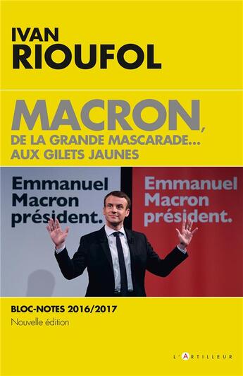Couverture du livre « Macron, de la grande mascarade... aux gilets jaunes » de Ivan Rioufol aux éditions L'artilleur