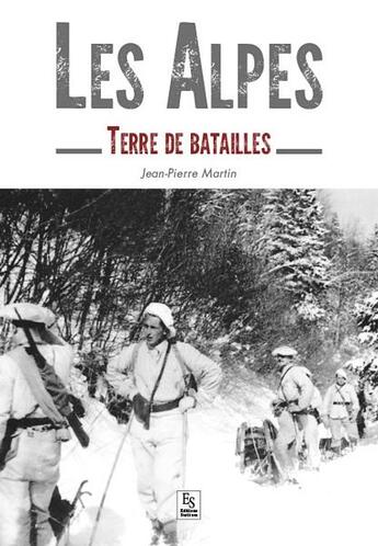 Couverture du livre « Les Alpes ; terre de batailles » de Jean-Pierre Martin aux éditions Editions Sutton