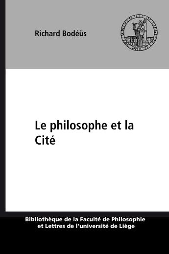 Couverture du livre « Le philosophe et la cite : recherches sur les rapports entre morale et politique dans la pensee d'ar » de Bode S Richard aux éditions Presses Universitaires De Liège