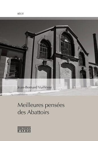 Couverture du livre « Meilleures pensées des abattoirs » de Jean-Bernard Vuilleme aux éditions D'en Bas