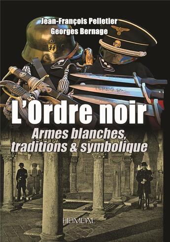 Couverture du livre « L'ORDRE NOIR TOME 2 : ARMES BLANCHES, TRADITIONS & SYMBOLIQUE » de Georges Bernage et Jean-Francois Pelletier aux éditions Heimdal