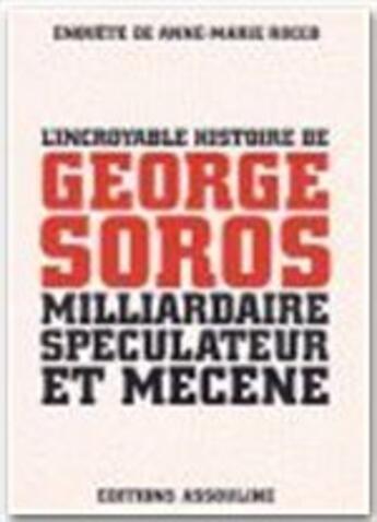 Couverture du livre « L'incroyable histoire de Georges Soros, milliardaire, spéculateur et mécène » de Anne-Marie Rocco aux éditions Assouline