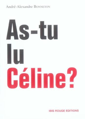 Couverture du livre « As-tu lu Céline ? » de Andre-Alexandre Bonneton aux éditions Ibis Rouge