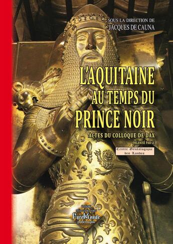 Couverture du livre « L'Aquitaine au temps du prince noir ; actes du colloque de Dax, 12 décembre 2009 » de Jacques De Cauna aux éditions Editions Des Regionalismes