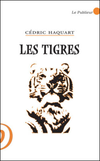 Couverture du livre « Les tigres » de Haquart Cedric aux éditions Le Publieur