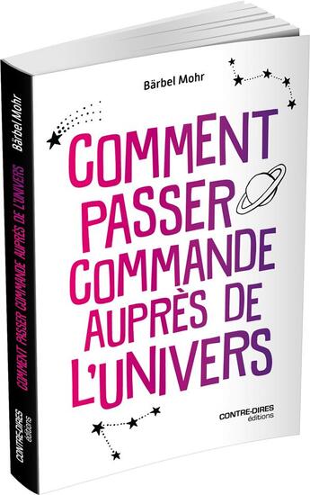 Couverture du livre « Comment passer commande auprès de l'univers » de Bärbel Mohr aux éditions Contre-dires