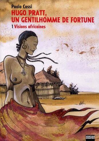 Couverture du livre « Hugo Pratt, un gentilhomme de fortune t.1 ; visions africaines » de Paolo Cossi aux éditions Vertige Graphic