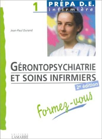 Couverture du livre « Gérontopsychiatrie et soins infirmiers : formez-vous (2e édition) » de Jean-Paul Durand aux éditions Lamarre