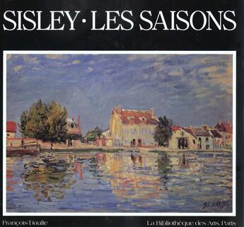 Couverture du livre « Sisley. les saisons » de Francois Daulte aux éditions Bibliotheque Des Arts