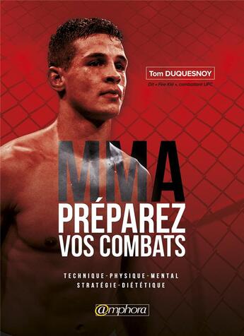 Couverture du livre « MMA ; préparez vos combats ; technique, physique, mental, stratégie, diététique » de Tom Duquesnoy aux éditions Amphora