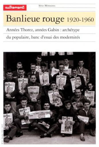 Couverture du livre « Banlieue rouge 1920-1960 ; années Thorez, années Gabin : archétype du populaire, banc d'essai des modernités » de Annie Fourcaut aux éditions Autrement