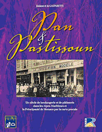 Couverture du livre « Pan e pastissoun ; un siècle de boulangerie et de pâtisserie dans les Alpes-Maritimes et de la Principauté de Monaco par la carte postale » de Josiane Gasparetti et Joseph Gasparetti aux éditions Serre