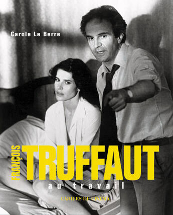 Couverture du livre « Francois Truffaut au travail » de Carole Le Berre aux éditions Cahiers Du Cinema
