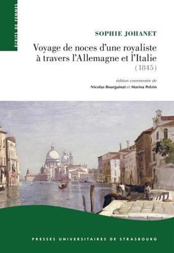 Couverture du livre « Voyage de noces d'une royaliste à travers l'Allemagne et l'Italie (1845) » de Sophie Johanet aux éditions Pu De Strasbourg