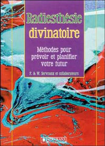 Couverture du livre « Radiesthésie divinatoire ; méthodes pour prévoir et planifier votre futur » de Felix Servranx et William Servranx aux éditions Servranx