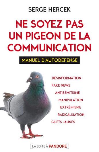 Couverture du livre « Ne soyez pas un pigeon de la communication ; manuel d'autodéfense » de Serge Hercek aux éditions La Boite A Pandore