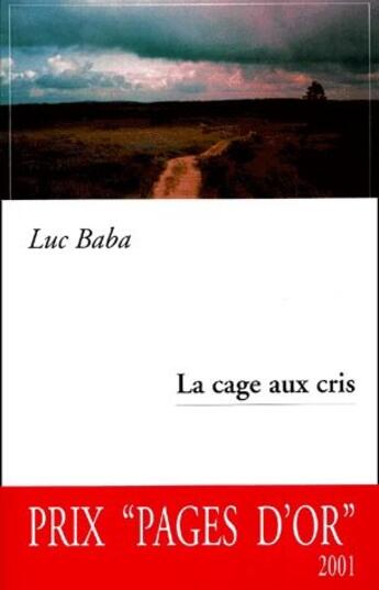 Couverture du livre « La cage aux cris » de Luc Baba aux éditions Luce Wilquin