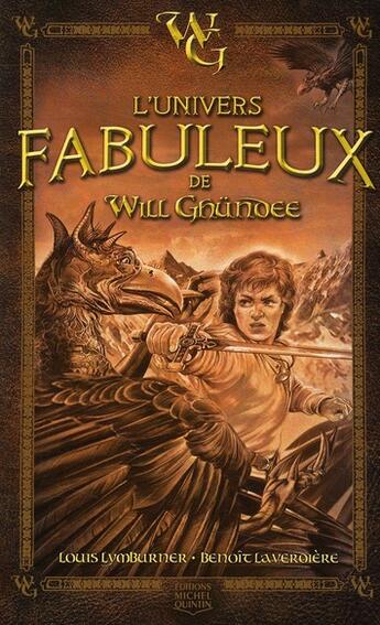 Couverture du livre « L'univers fabuleux de Will Ghündee » de Louis Lymburner et Benoit Laverdiere aux éditions Michel Quintin