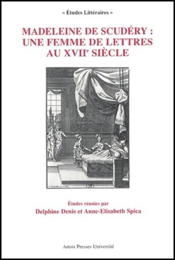 Couverture du livre « Madeleine de Scudéry : une femme de lettres au XVII siècle » de Anne-Elisabeth Spica et Delphine Denis aux éditions Pu D'artois