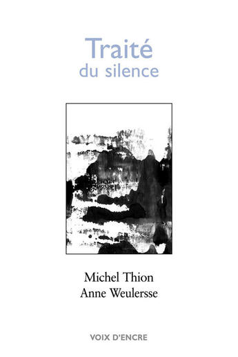 Couverture du livre « Traité du silence » de Thion Michel et Anne Weulersse aux éditions Voix D'encre