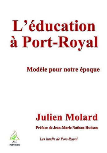 Couverture du livre « L'éducation à Port-Royal ; modèle pour notre époque » de Julien Molard aux éditions A A Z Patrimoine