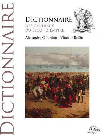 Couverture du livre « Dictionnaire des généraux du Second Empire » de Dominique Gourdon aux éditions Anovi